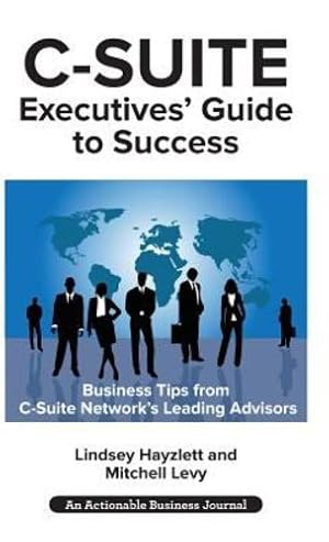 Imagen del vendedor de C-Suite Executives' Guide to Success: Powerful Tips from C-Suite Network Advisors to Become a More Effective C-Suite Executive [Hardcover ] a la venta por booksXpress