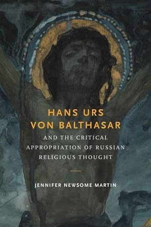 Seller image for Hans Urs von Balthasar and the Critical Appropriation of Russian Religious Thought by Martin, Jennifer Newsome [Paperback ] for sale by booksXpress