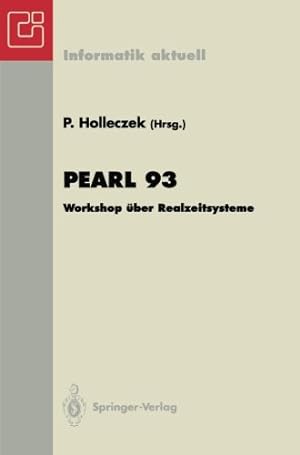 Seller image for Pearl 93: Workshop über Realzeitsysteme Fachtagung der GI-Fachgruppe 4.4.2 Echtzeitprogrammierung, PEARL Boppard, 2./3. Dezember 1993 (Informatik aktuell) (German Edition) [Perfect Paperback ] for sale by booksXpress