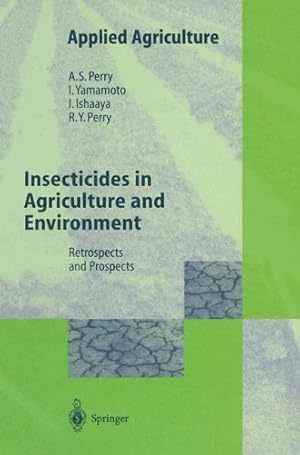 Seller image for Insecticides in Agriculture and Environment: Retrospects and Prospects (Applied Agriculture) by Perry, Albert S., Yamamoto, Izuru, Ishaaya, Isaac, Perry, Rika Y. [Paperback ] for sale by booksXpress