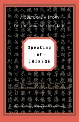 Image du vendeur pour Speaking of Chinese: A Cultural History of the Chinese Language by Chang, Raymond, Scrogin Chang, Margaret [Paperback ] mis en vente par booksXpress