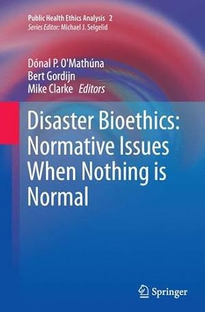 Bild des Verkufers fr Disaster Bioethics: Normative Issues When Nothing is Normal (Public Health Ethics Analysis) [Paperback ] zum Verkauf von booksXpress