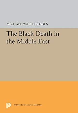 Seller image for The Black Death in the Middle East (Princeton Legacy Library) by Dols, Michael Walters [Paperback ] for sale by booksXpress