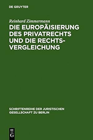 Bild des Verkufers fr Die Europäisierung des Privatrechts und die Rechtsvergleichung (Schriftenreihe Der Juristischen Gesellschaft Zu Berlin) (German Edition) by Zimmermann, Reinhard [Hardcover ] zum Verkauf von booksXpress