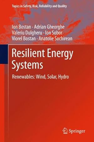 Seller image for Resilient Energy Systems: Renewables: Wind, Solar, Hydro (Topics in Safety, Risk, Reliability and Quality) by Bostan, Ion, Gheorghe, Adrian V., Dulgheru, Valeriu, Sobor, Ion, Bostan, Viorel, Sochirean, Anatolie [Hardcover ] for sale by booksXpress