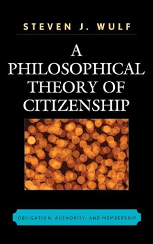 Image du vendeur pour A Philosophical Theory of Citizenship: Obligation, Authority, and Membership by Wulf, Steven J. [Hardcover ] mis en vente par booksXpress