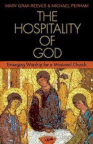 Seller image for The Hospitality of God: Emerging Worship for a Missional Church by Mary Gray-Reeves, Michael Perham [Paperback ] for sale by booksXpress