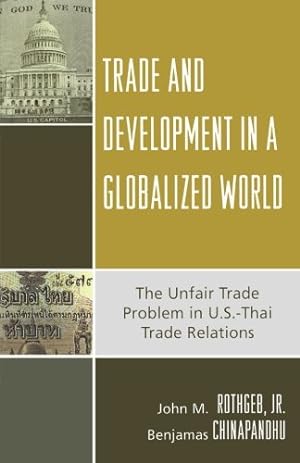 Seller image for Trade and Development in a Globalized World: The Unfair Trade Problem in U.S.DThai Trade Relations by Rothgeb Jr., John M., Chinapandhu, Benjamas [Paperback ] for sale by booksXpress