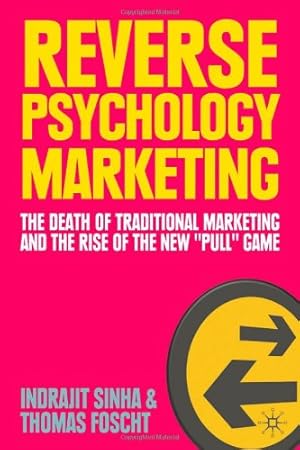 Imagen del vendedor de Reverse Psychology Marketing: The Death of Traditional Marketing and the Rise of the New Pull Game by Sinha, I., Foscht, T. [Hardcover ] a la venta por booksXpress