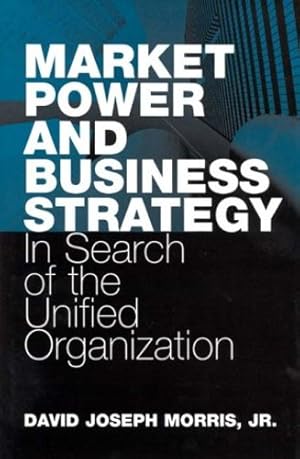 Seller image for Market Power and Business Strategy: In Search of the Unified Organization [Hardcover ] for sale by booksXpress