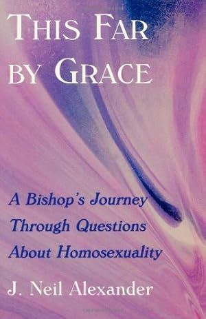 Immagine del venditore per This Far by Grace: A Bishop's Journey Through Questions of Homosexuality by Alexander, J. Neil [Paperback ] venduto da booksXpress