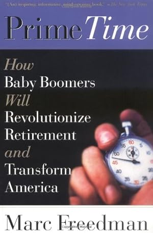 Seller image for Prime Time: How Baby Boomers Will Revolutionize Retirement And Transform America by Freedman, Marc [Paperback ] for sale by booksXpress