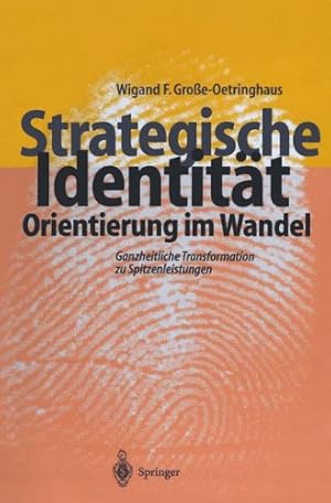 Seller image for Strategische Identität - Orientierung im Wandel: Ganzheitliche Transformation zu Spitzenleistungen (German Edition) by Gro e-Oetringhaus, Wigand F. [Paperback ] for sale by booksXpress
