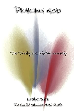 Bild des Verkufers fr Praising God: The Trinity in Christian Worship by Duck, Ruth C., Wilson-Kastner, Patricia [Paperback ] zum Verkauf von booksXpress