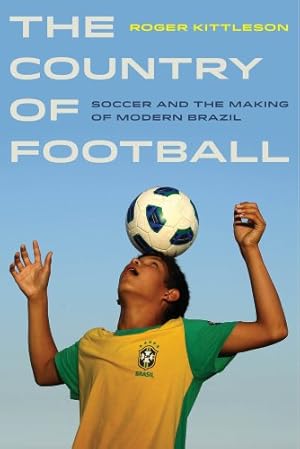 Seller image for The Country of Football: Soccer and the Making of Modern Brazil (Sport in World History) by Kittleson, Roger [Paperback ] for sale by booksXpress