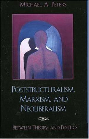 Seller image for Poststructuralism, Marxism, and Neoliberalism: Between Theory and Politics by Peters, Michael A. [Paperback ] for sale by booksXpress