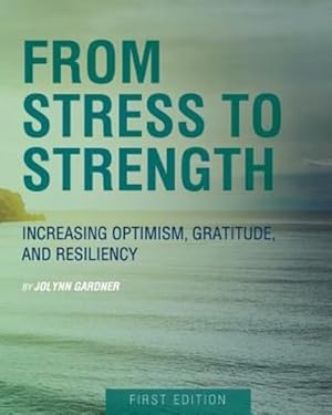Seller image for From Stress to Strength: Increasing Optimism, Gratitude, and Resiliency (First Edition) by Gardner, Jolynn [Paperback ] for sale by booksXpress