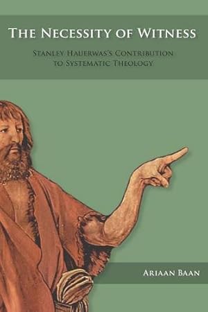 Seller image for The Necessity of Witness: Stanley Hauerwas's Contribution to Systematic Theology [Soft Cover ] for sale by booksXpress