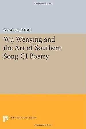 Bild des Verkufers fr Wu Wenying and the Art of Southern Song Ci Poetry (Princeton Legacy Library) by Fong, Grace S. [Paperback ] zum Verkauf von booksXpress