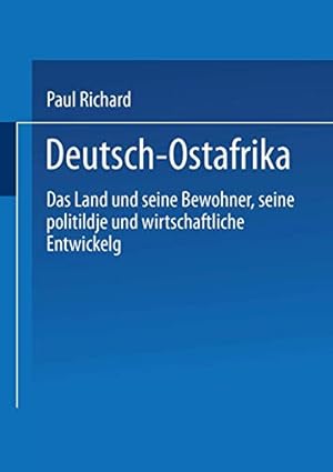 Bild des Verkufers fr Deutsch-Ostafrika: Das Land und Seine Bewohner, Seine Politische und Wirtschaftliche Entwickelung (German Edition) [Soft Cover ] zum Verkauf von booksXpress