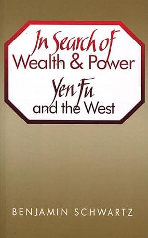 Bild des Verkufers fr In Search of Wealth and Power: Yen Fu and the West (Harvard East Asian Series) by Schwartz, Benjamin I. [Paperback ] zum Verkauf von booksXpress