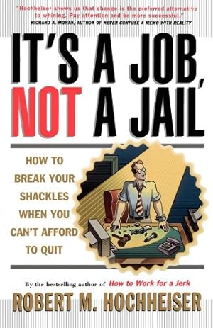 Seller image for Its a Job Not a Jail: How to Break Your Shackles When You Cant Afford to Quit by Hochheiser, Robert M. [Paperback ] for sale by booksXpress