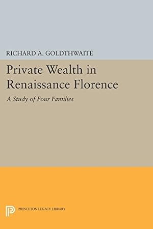 Seller image for Private Wealth in Renaissance Florence (Princeton Legacy Library) by Goldthwaite, Richard A. [Paperback ] for sale by booksXpress