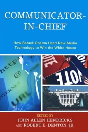 Imagen del vendedor de Communicator-in-Chief: How Barack Obama Used New Media Technology to Win the White House (Lexington Studies in Political Communication) [Paperback ] a la venta por booksXpress