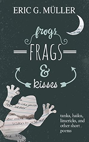 Immagine del venditore per frogs, frags & kisses: tanka, haiku, limericks and other short poems [Soft Cover ] venduto da booksXpress