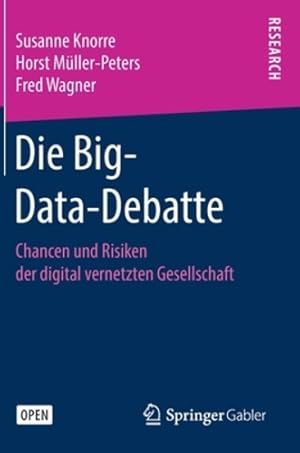 Seller image for Die Big-Data-Debatte: Chancen und Risiken der digital vernetzten Gesellschaft (German Edition) by Knorre, Susanne, M ¼ller-Peters, Horst, Wagner, Fred [Hardcover ] for sale by booksXpress