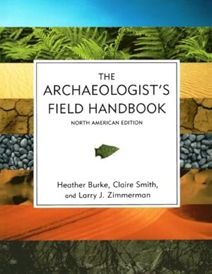 Imagen del vendedor de The Archaeologist's Field Handbook by Burke, Heather, Smith, Claire, Zimmerman Indiana University-Purdue University Indianapolis, Larry J. [Paperback ] a la venta por booksXpress