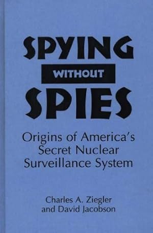 Seller image for Spying Without Spies: Origins of America's Secret Nuclear Surveillance System (16) by Jacobson, David, Ziegler, Charles A. [Hardcover ] for sale by booksXpress