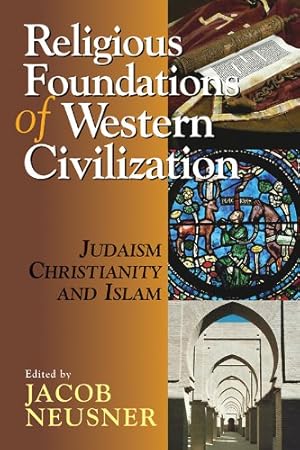 Imagen del vendedor de Religious Foundations of Western Civilization: Judaism, Christianity, and Islam by Bruce D. Chilton, Alan J. Avery-Peck, Seymour Feldman, Emil Homerin, James A. Brundage, William Green, Olivia Remie Constable, Jon Levenson, Elliot Wolfson [Paperback ] a la venta por booksXpress