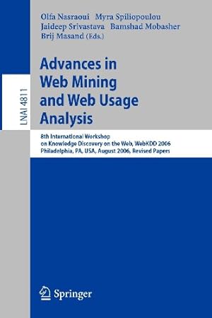 Bild des Verkufers fr Advances in Web Mining and Web Usage Analysis: 8th International Workshop on Knowledge Discovery on the Web, WebKDD 2006 Philadelphia, USA, August 20, . Papers (Lecture Notes in Computer Science) [Paperback ] zum Verkauf von booksXpress