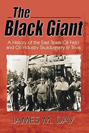 Image du vendeur pour The Black Giant: A History of the East Texas Oil Field and Oil Industry Skulduggery & Trivia [Soft Cover ] mis en vente par booksXpress