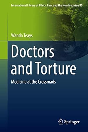 Seller image for Doctors and Torture: Medicine at the Crossroads (International Library of Ethics, Law, and the New Medicine) by Teays, Wanda [Hardcover ] for sale by booksXpress