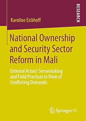 Seller image for National Ownership and Security Sector Reform in Mali: External Actors' Sensemaking and Field Practices in View of Conflicting Demands by Eickhoff, Karoline [Paperback ] for sale by booksXpress