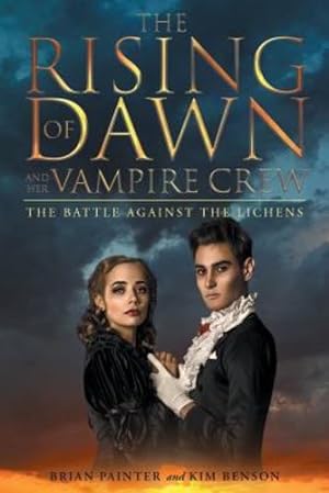 Seller image for The Rising of Dawn and Her Vampire Crew: The Battle Against the Lichens by Painter, Brian, Benson, Kim [Paperback ] for sale by booksXpress