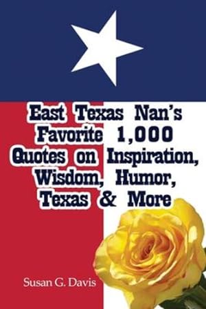 Immagine del venditore per East Texas Nan's Favorite 1,000 Quotes on Inspiration, Wisdom, Humor, Texas & More [Soft Cover ] venduto da booksXpress