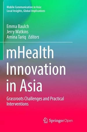 Immagine del venditore per mHealth Innovation in Asia: Grassroots Challenges and Practical Interventions (Mobile Communication in Asia: Local Insights, Global Implications) [Paperback ] venduto da booksXpress