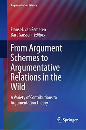 Image du vendeur pour From Argument Schemes to Argumentative Relations in the Wild: A Variety of Contributions to Argumentation Theory (Argumentation Library) [Hardcover ] mis en vente par booksXpress