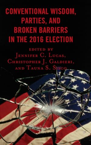 Seller image for Conventional Wisdom, Parties, and Broken Barriers in the 2016 Election by Lucas, Jennifer, Galdieri, Christopher, Sisco, Tauna [Paperback ] for sale by booksXpress