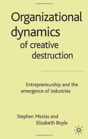 Seller image for Organizational Dynamics of Creative Destruction: Entrepreneurship and the Emergence of Industries by Mezias, Stephen, Boyle, Elizabeth [Hardcover ] for sale by booksXpress
