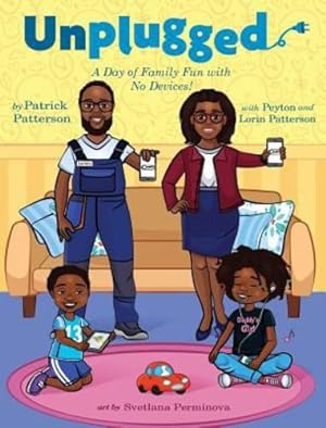 Seller image for Unplugged: A Day of Family Fun with No Devices! by Patterson, Patrick, Patterson, Peyton, Patterson, Lorin Makeena [Hardcover ] for sale by booksXpress