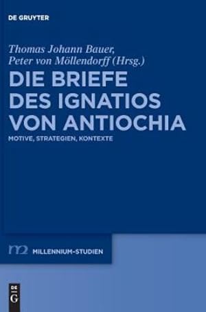 Seller image for Die Briefe Des Ignatios Von Antiochia: Motive, Strategien, Kontexte (Millennium-studien / Millennium Studies) (German Edition) [Hardcover ] for sale by booksXpress