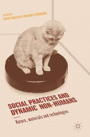 Imagen del vendedor de Social Practices and Dynamic Non-Humans: Nature, Materials and Technologies [Hardcover ] a la venta por booksXpress