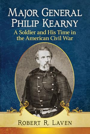 Seller image for Major General Philip Kearny: A Soldier and His Time in the American Civil War [Soft Cover ] for sale by booksXpress