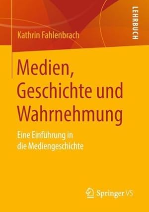 Seller image for Medien, Geschichte und Wahrnehmung: Eine Einführung in die Mediengeschichte (German Edition) by Fahlenbrach, Kathrin [Paperback ] for sale by booksXpress