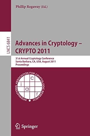 Seller image for Advances in Cryptology -- CRYPTO 2011: 31st Annual Cryptology Conference, Santa Barbara, CA, USA, August 14-18, 2011, Proceedings (Lecture Notes in Computer Science) [Paperback ] for sale by booksXpress