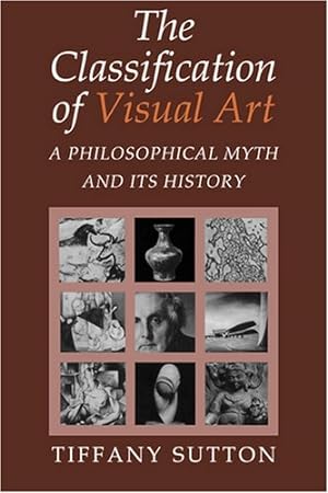 Imagen del vendedor de The Classification of Visual Art: A Philosophical Myth and its History by Sutton, Tiffany [Hardcover ] a la venta por booksXpress
